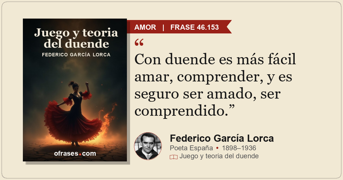 Con duende es más fácil amar, comprender, y es seguro ser amado, ser comprendido...