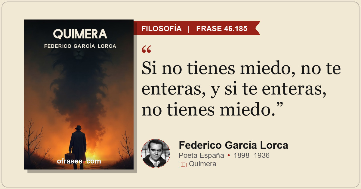 Si no tienes miedo, no te enteras, y si te enteras, no tienes miedo.