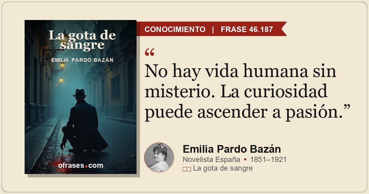 No hay vida humana sin misterio. La curiosidad puede ascender a pasión.