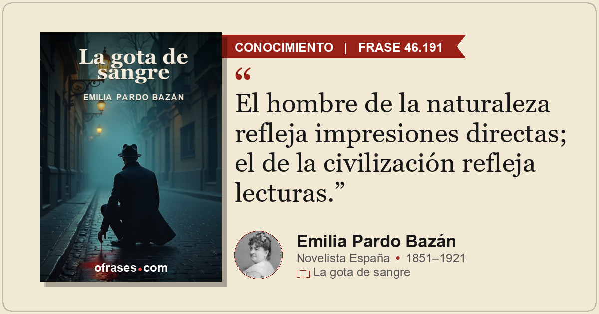 El hombre de la naturaleza refleja impresiones directas; el de la civilización r...