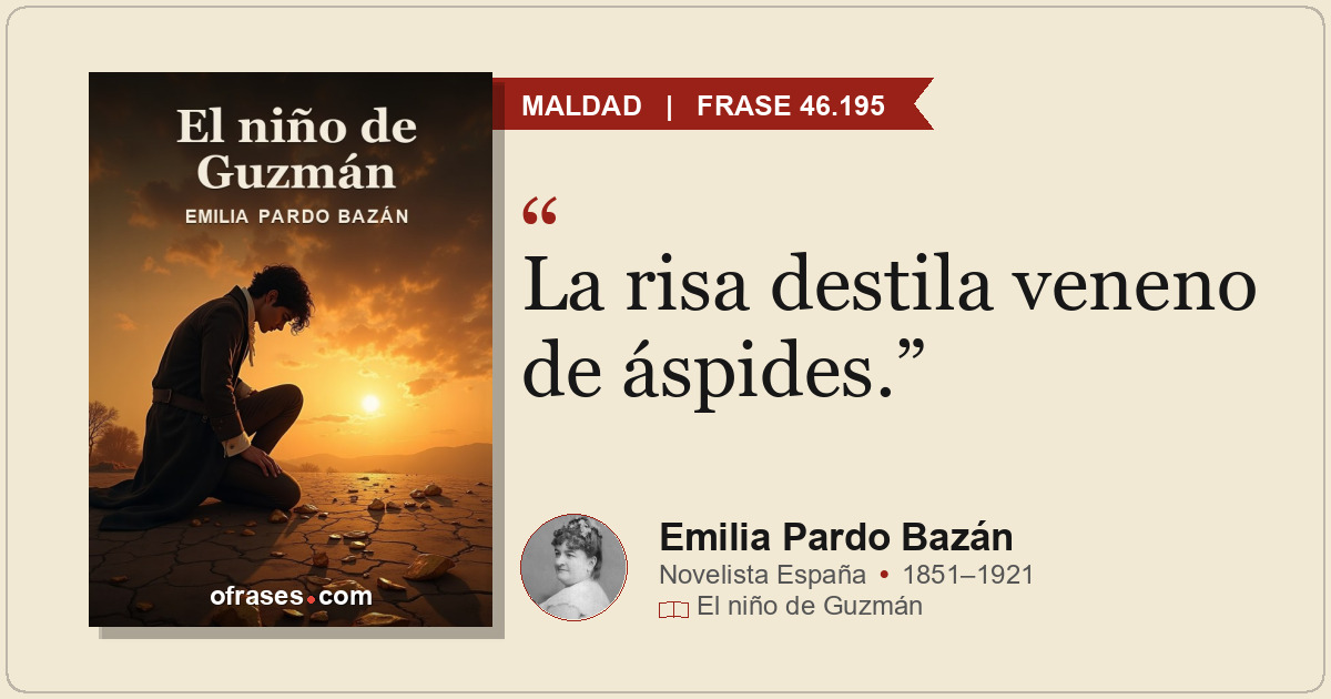 La risa destila veneno de áspides.