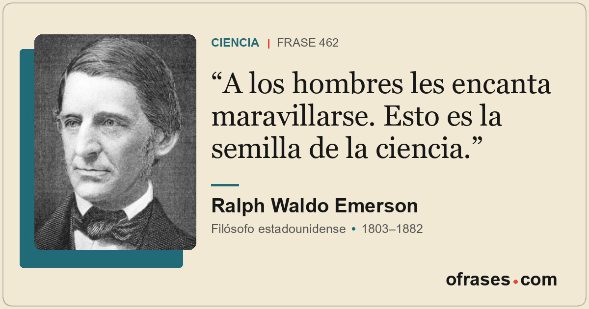 A los hombres les encanta maravillarse. Esto es la semilla de la ciencia.