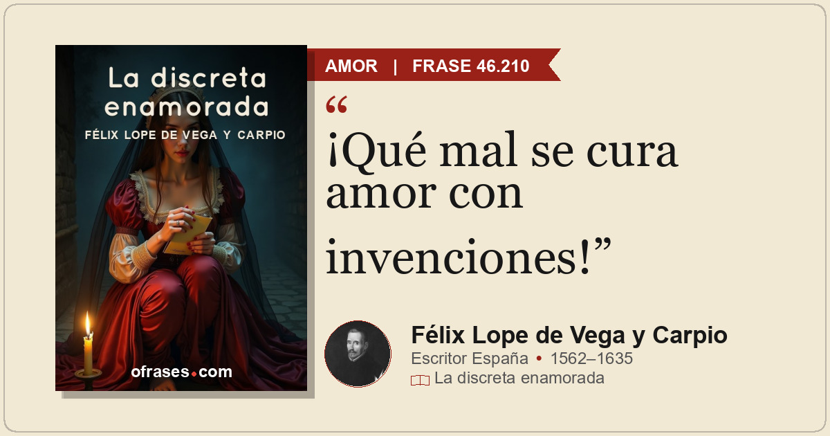 ¡Qué mal se cura amor con invenciones!