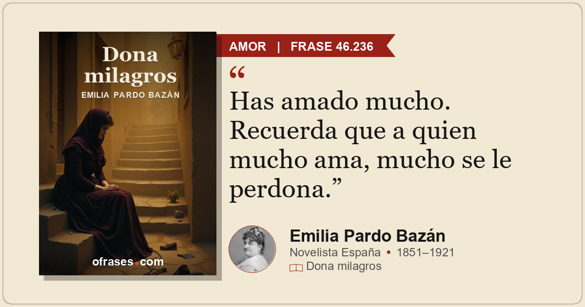 Has amado mucho. Recuerda que a quien mucho ama, mucho se le perdona.