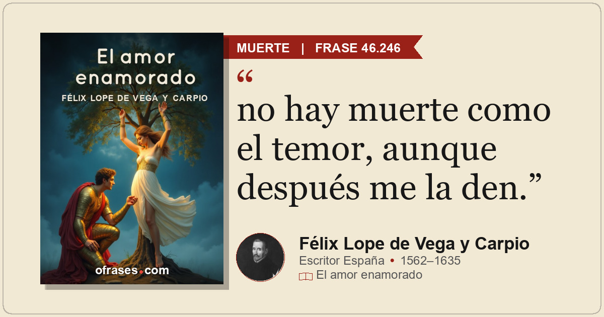 no hay muerte como el temor, aunque después me la den.