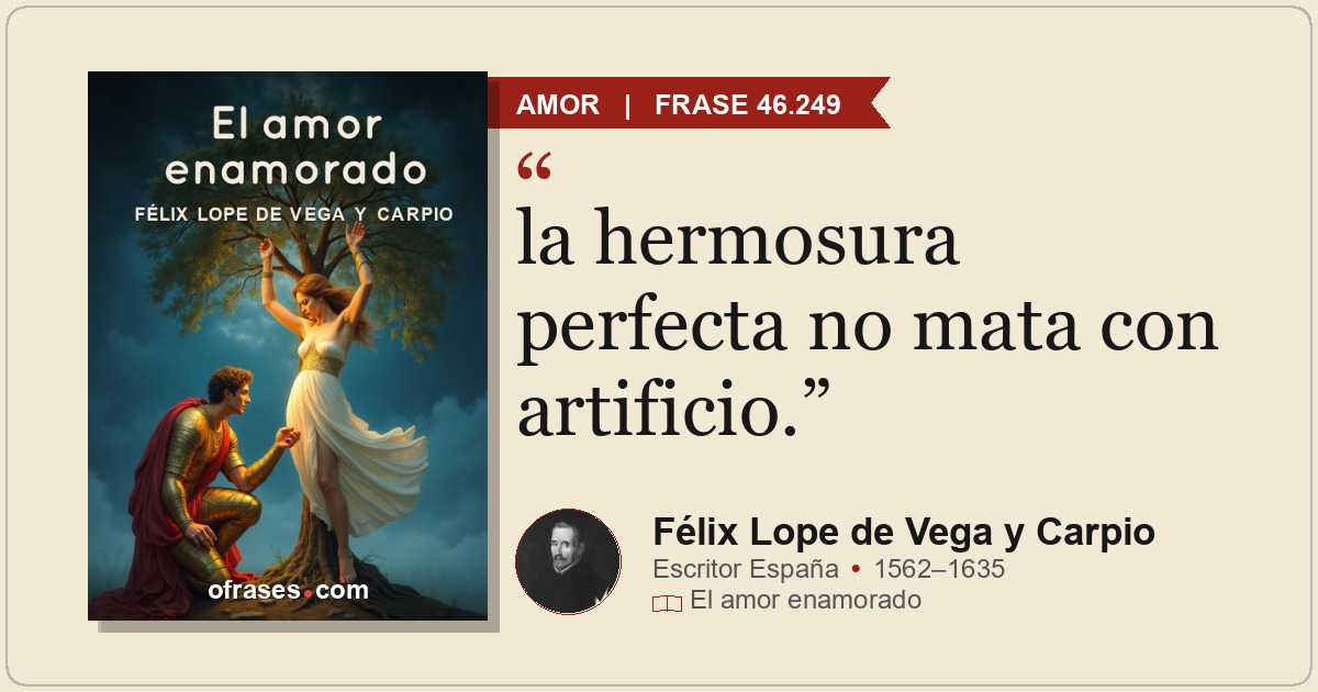 la hermosura perfecta no mata con artificio.