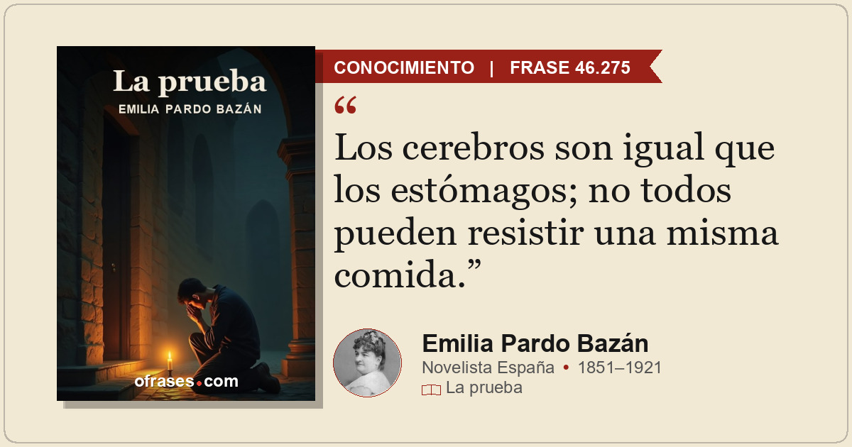 Los cerebros son igual que los estómagos; no todos pueden resistir una misma com...