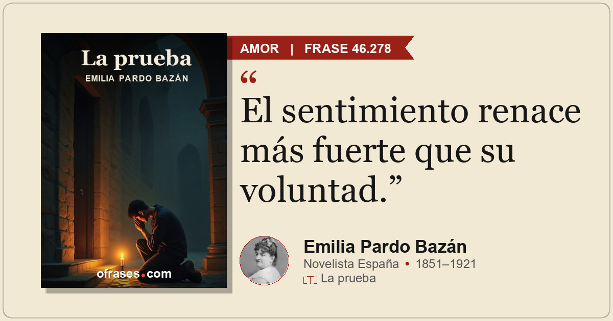 El sentimiento renace más fuerte que su voluntad.