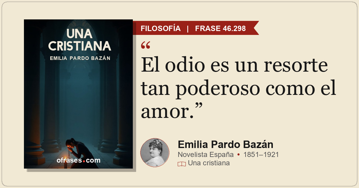 El odio es un resorte tan poderoso como el amor.