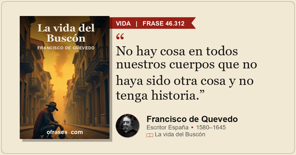 No hay cosa en todos nuestros cuerpos que no haya sido otra cosa y no tenga hist...