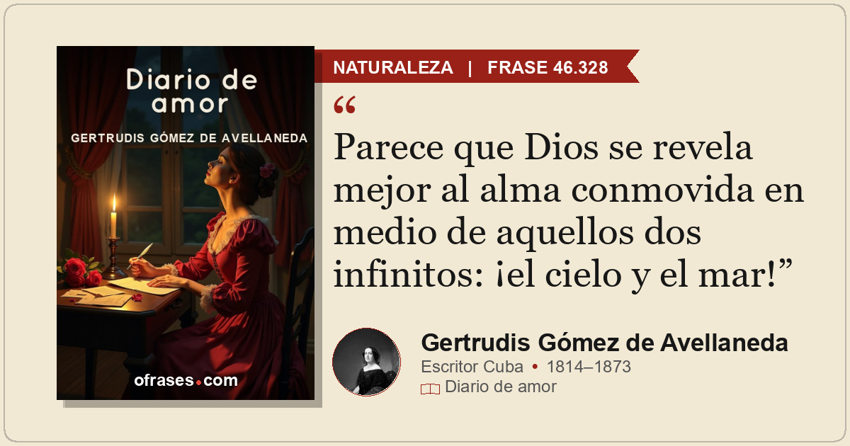 Parece que Dios se revela mejor al alma conmovida en medio de aquellos dos infin...