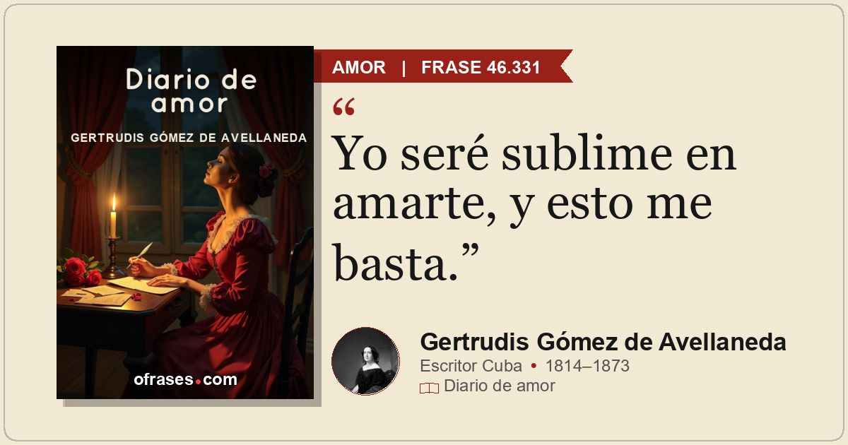 Yo seré sublime en amarte, y esto me basta.
