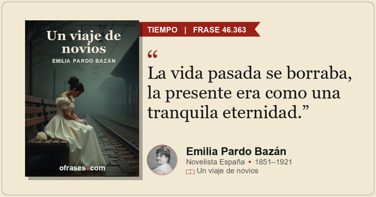 La vida pasada se borraba, la presente era como una tranquila eternidad.