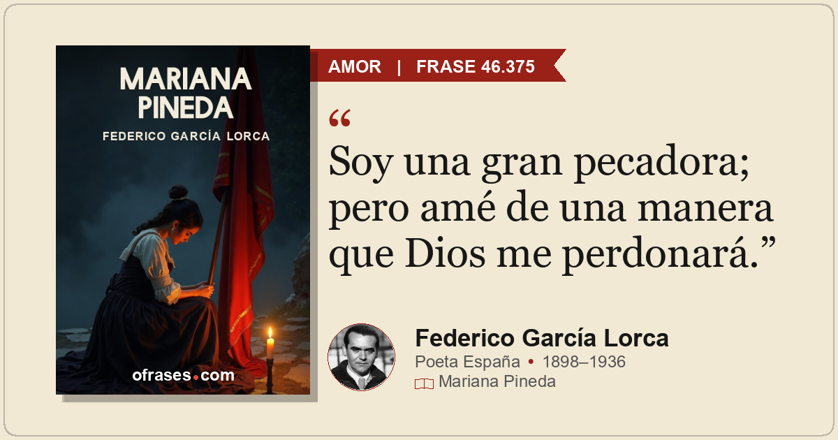 Soy una gran pecadora; pero amé de una manera que Dios me perdonará.