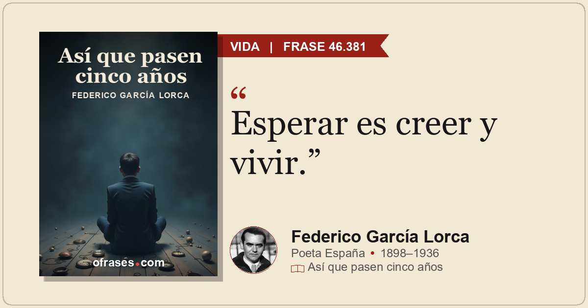 Esperar es creer y vivir.