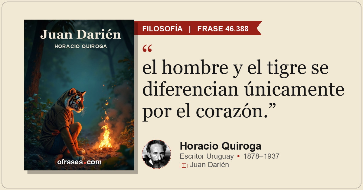 el hombre y el tigre se diferencian únicamente por el corazón.