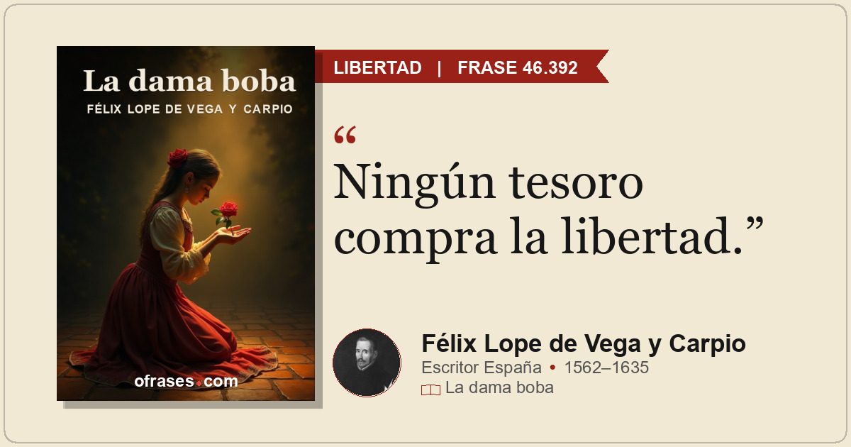 Ningún tesoro compra la libertad.