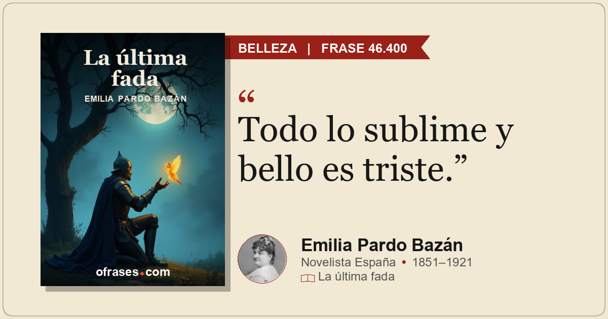 Todo lo sublime y bello es triste.