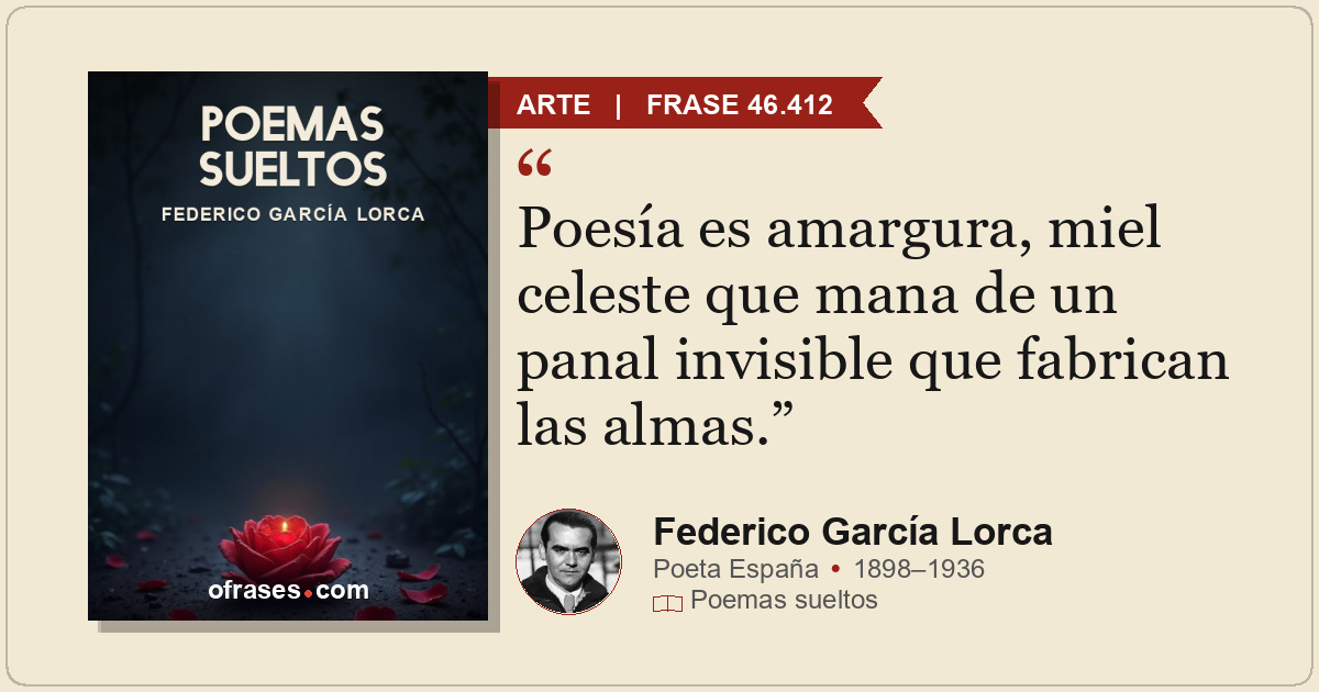Poesía es amargura, miel celeste que mana de un panal invisible que fabrican las...