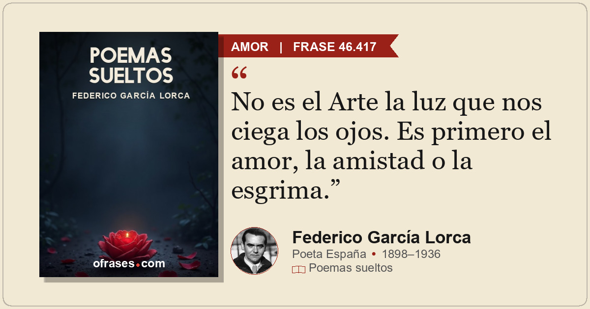No es el Arte la luz que nos ciega los ojos. Es primero el amor, la amistad o la...