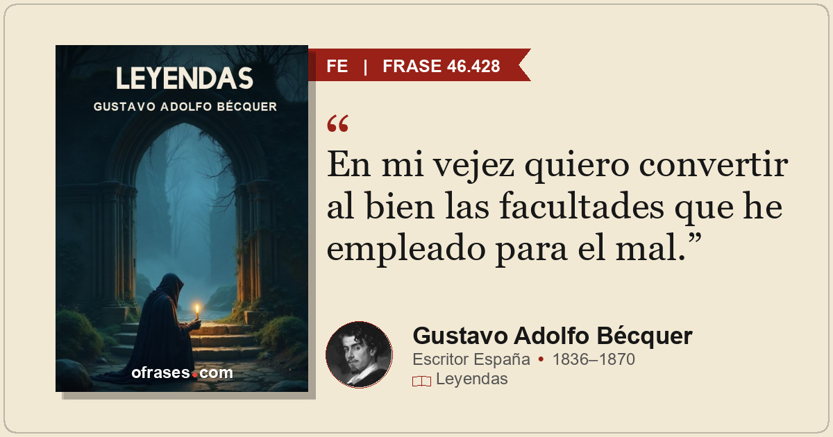 En mi vejez quiero convertir al bien las facultades que he empleado para el mal.