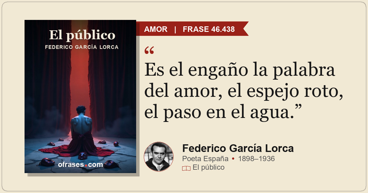 Es el engaño la palabra del amor, el espejo roto, el paso en el agua.