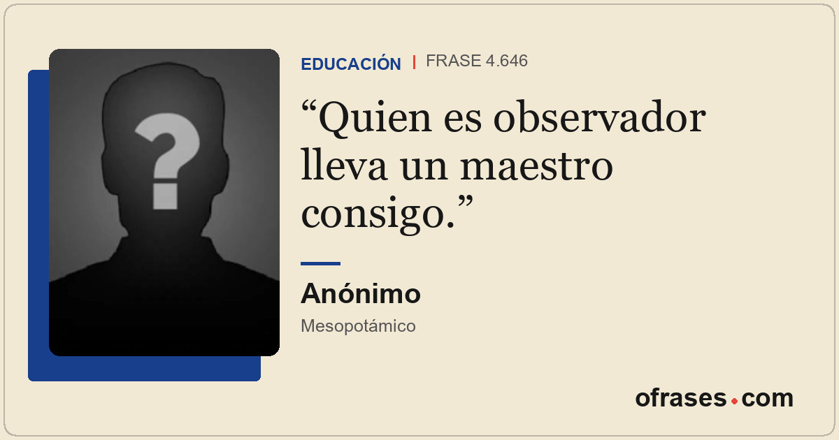 Quien es observador lleva un maestro consigo.