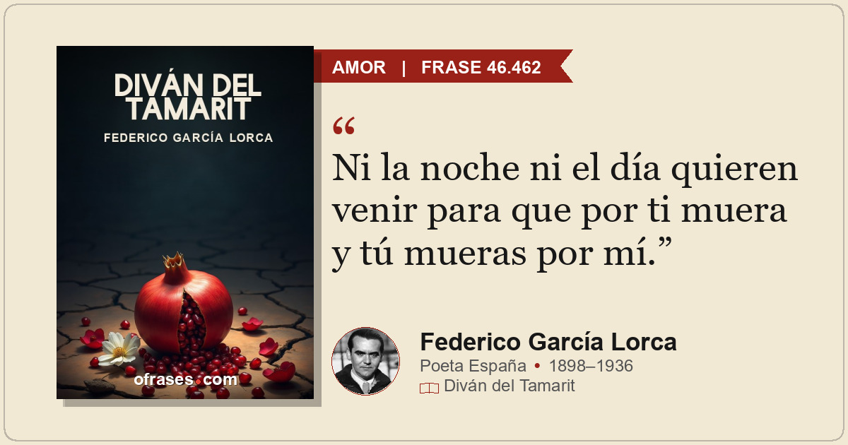 Ni la noche ni el día quieren venir para que por ti muera y tú mueras por mí.