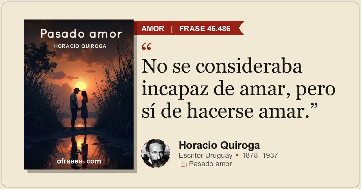 No se consideraba incapaz de amar, pero sí de hacerse amar.