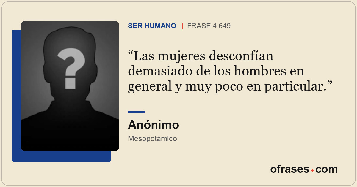 Las mujeres desconfían demasiado de los hombres en general y muy poco en particu...