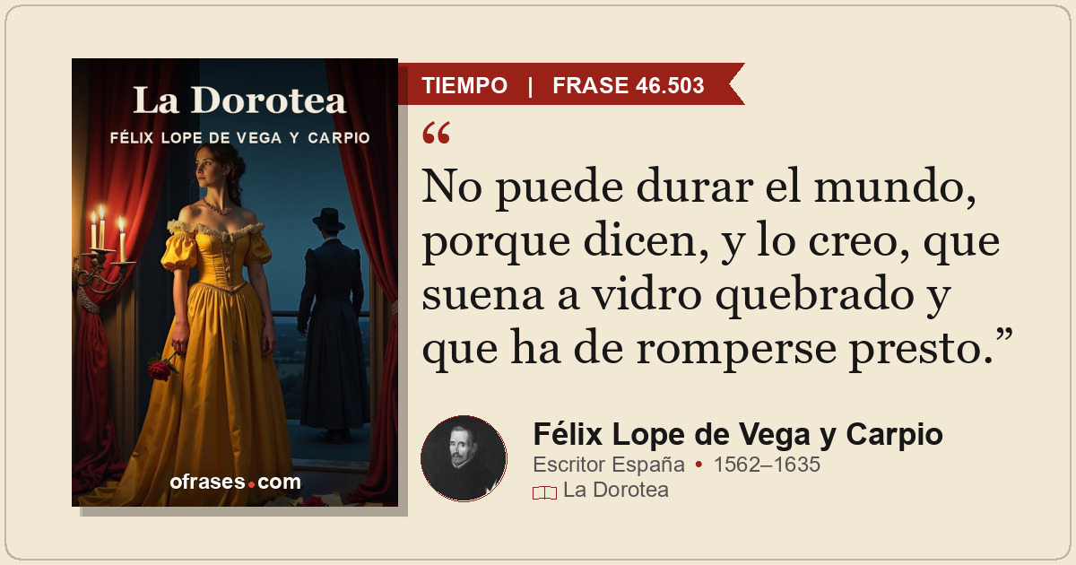 No puede durar el mundo, porque dicen, y lo creo, que suena a vidro quebrado y q...