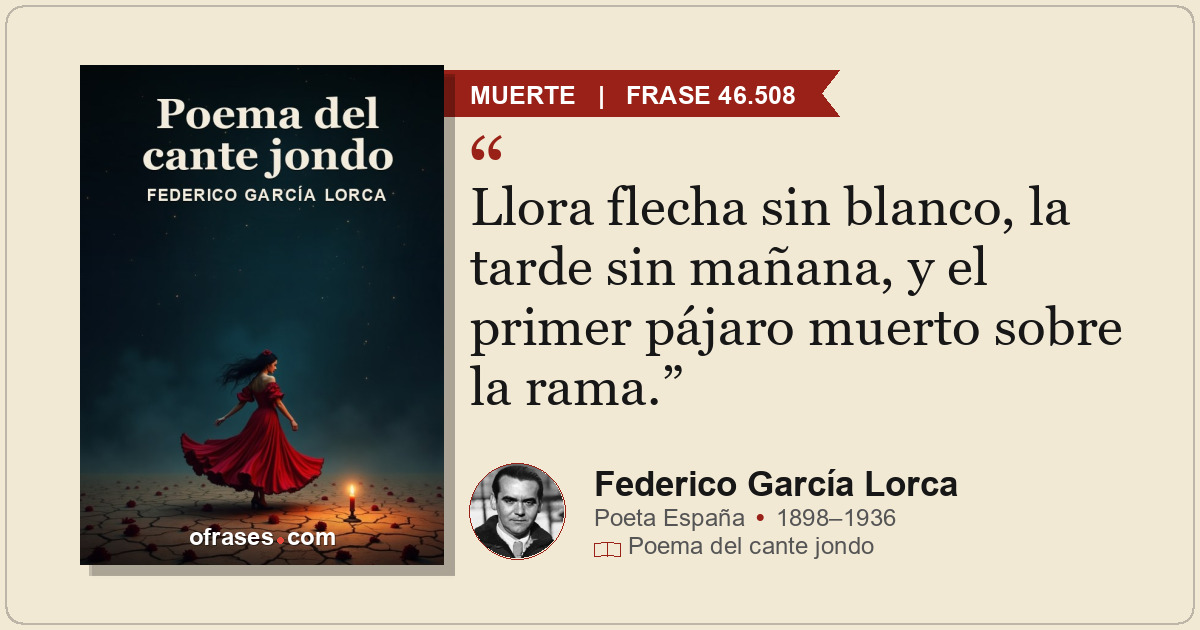 Llora flecha sin blanco, la tarde sin mañana, y el primer pájaro muerto sobre la...