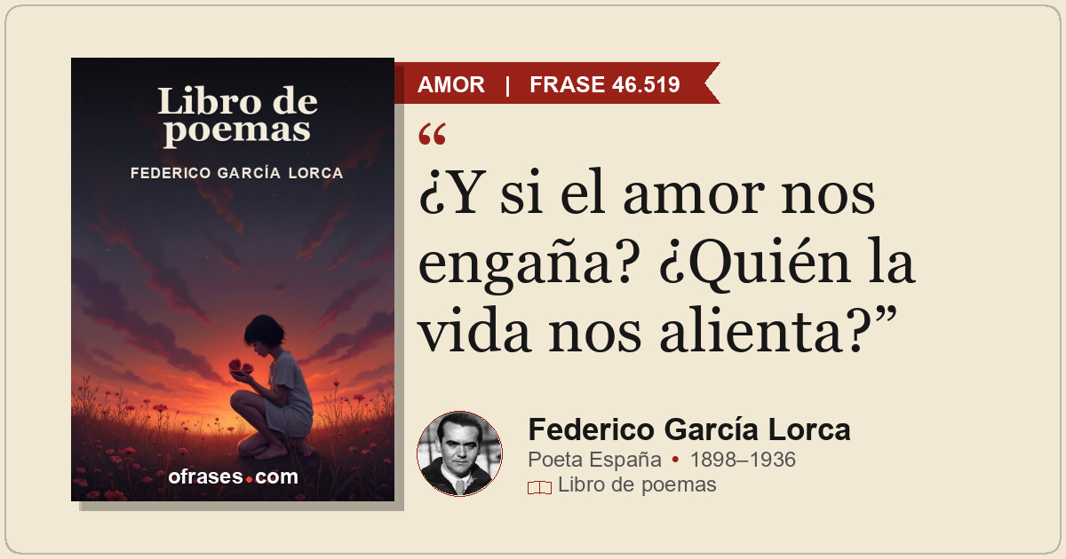 ¿Y si el amor nos engaña? ¿Quién la vida nos alienta?