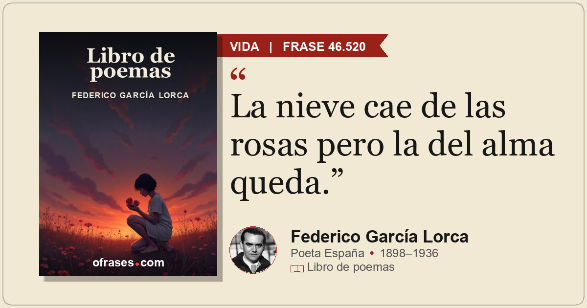 La nieve cae de las rosas pero la del alma queda.