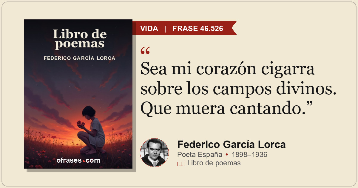 Sea mi corazón cigarra sobre los campos divinos. Que muera cantando.