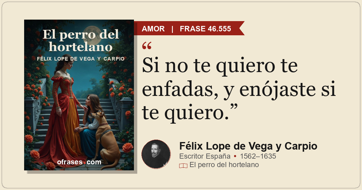 Si no te quiero te enfadas, y enójaste si te quiero.