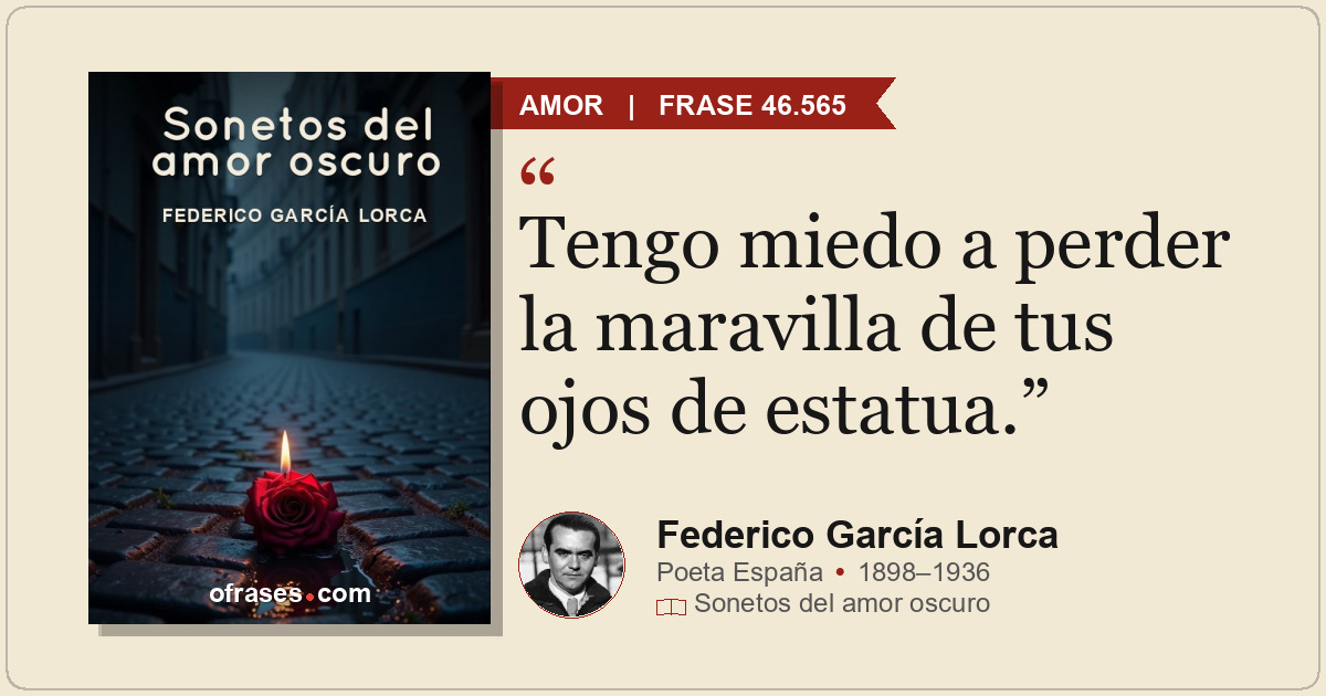 Tengo miedo a perder la maravilla de tus ojos de estatua.