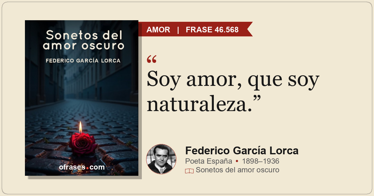 Soy amor, que soy naturaleza.