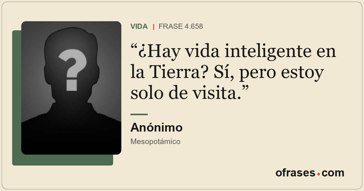 ¿Hay vida inteligente en la Tierra? Sí, pero estoy solo de visita.