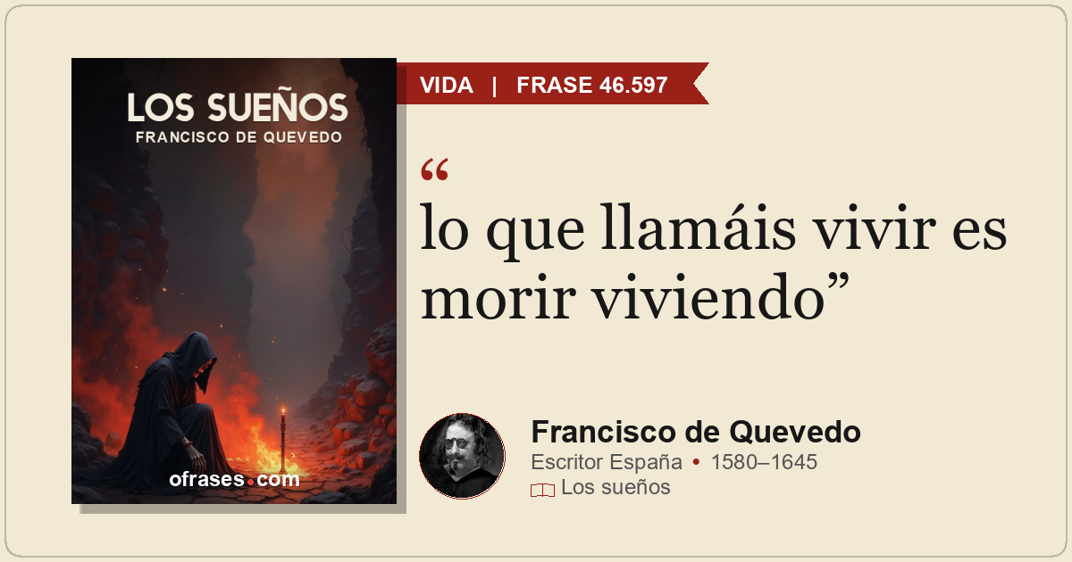 lo que llamáis vivir es morir viviendo