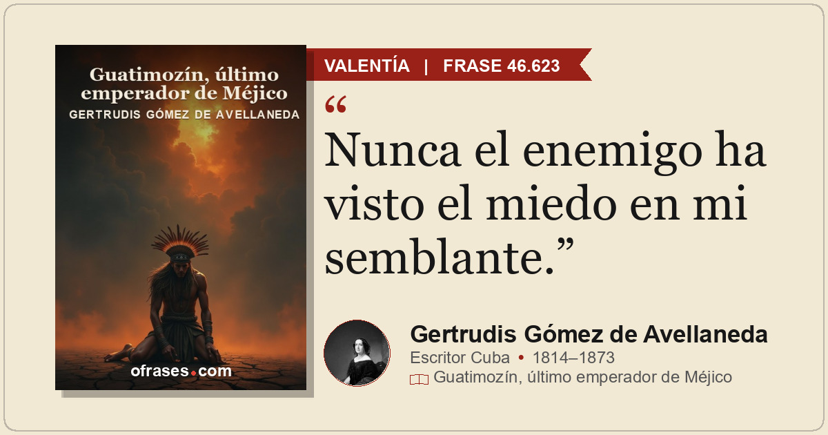 Nunca el enemigo ha visto el miedo en mi semblante.
