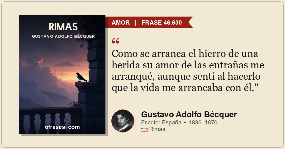 Como se arranca el hierro de una herida su amor de las entrañas me arranqué, aun...