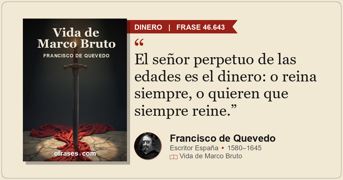 El señor perpetuo de las edades es el dinero: o reina siempre, o quieren que sie...
