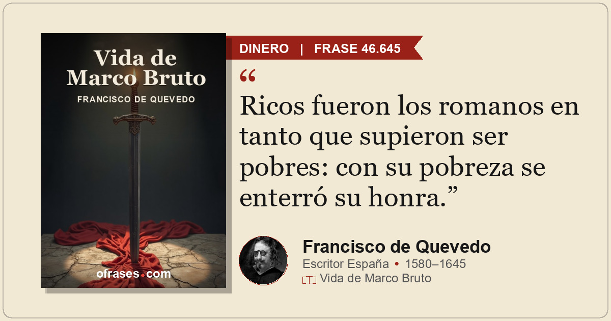Ricos fueron los romanos en tanto que supieron ser pobres: con su pobreza se ent...