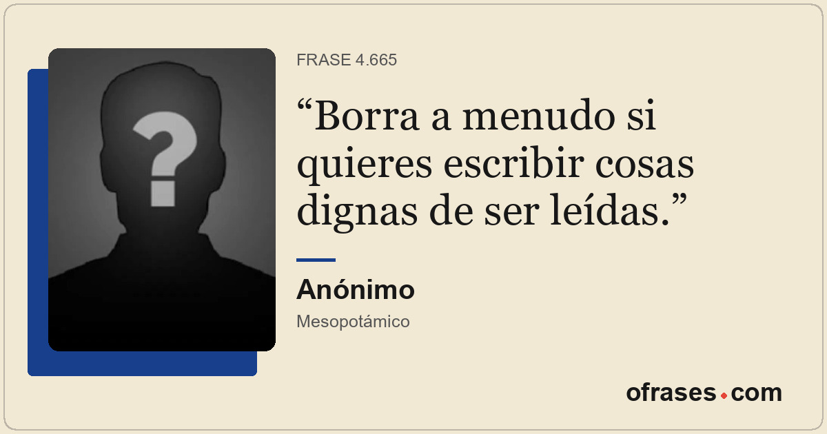 Borra a menudo si quieres escribir cosas dignas de ser leídas.