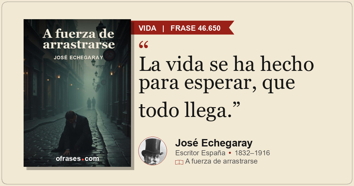 La vida se ha hecho para esperar, que todo llega.
