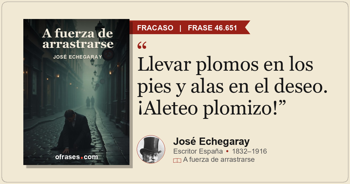Llevar plomos en los pies y alas en el deseo. ¡Aleteo plomizo!