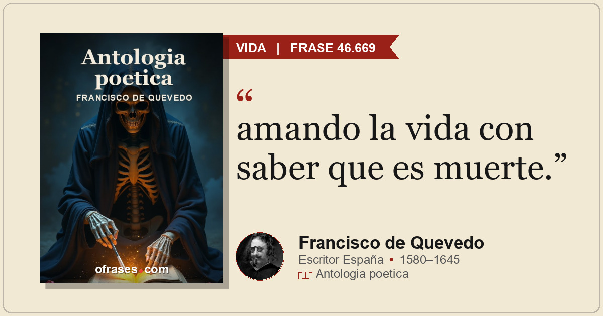 amando la vida con saber que es muerte.