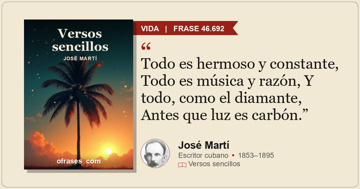 Todo es hermoso y constante, Todo es música y razón, Y todo, como el diamante, A...