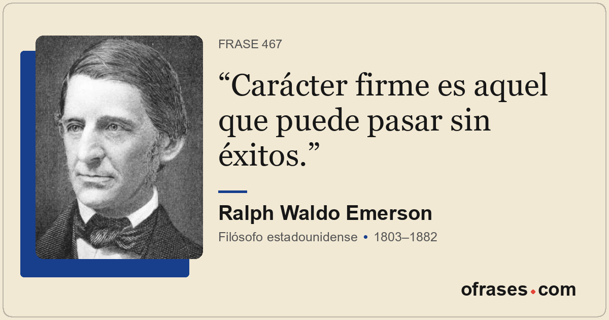 Carácter firme es aquel que puede pasar sin éxitos.